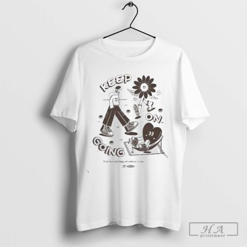 Keep on going trust that everything will work out in your own time shirt