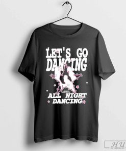 Let’s Go Dancing All Night Dancing T-Shirt