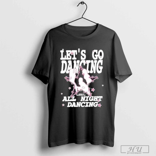 Let’s Go Dancing All Night Dancing T-Shirt