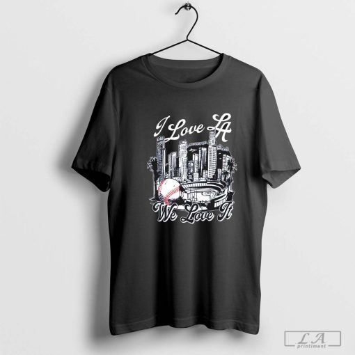 Los Angeles Dodgers I Love LA We Love It Shirt