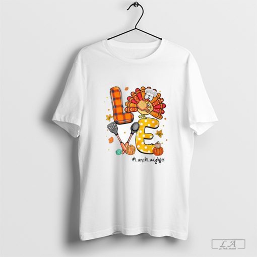 Love Turkey Pilgrim Hat Lunch Lady Life Thanksgiving T-Shirt