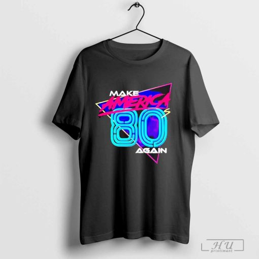 Make America 80’s again stronger T shirt