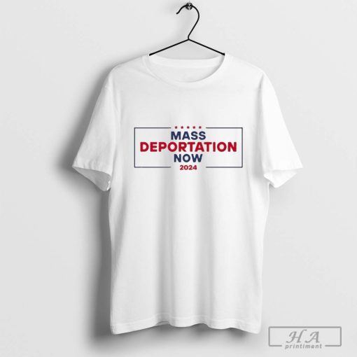 Mass Deportation Now 2024 Shirt