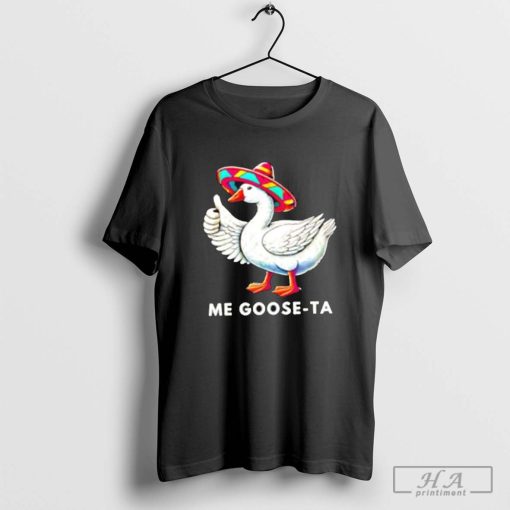 Me goose-ta Thanksgiving T-shirt