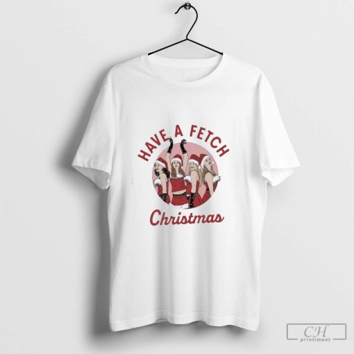 Mean Girls Have A Fetch Christmas 2024 T Shirt