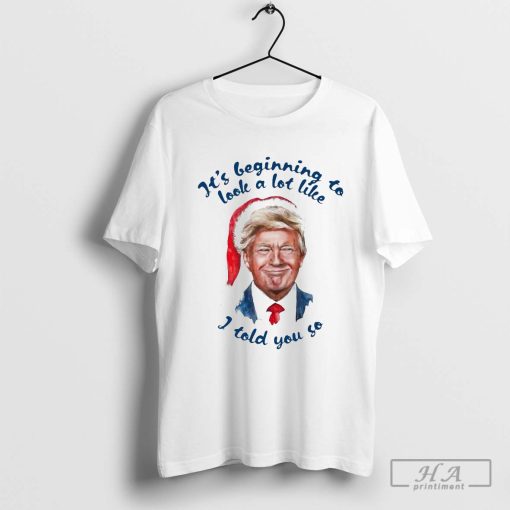 Merry Christmas Santa Trump it’s beginning to look a lot like I told you so 2024 Shirt