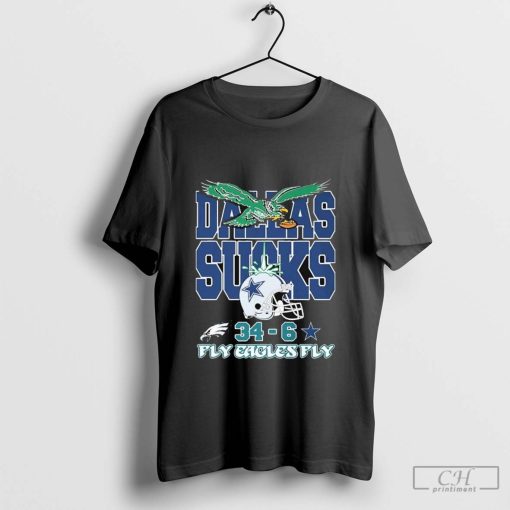 NFL Dallas Sucks Philadelphia Eagles x Dallas Cowboys 34-6 Fly Eagles Fly 2024 t-shirt