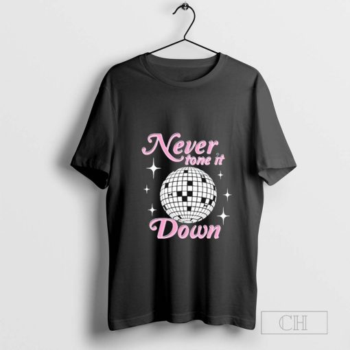 Never Tone It Down T-Shirt