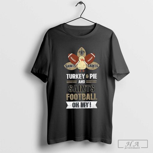 New Orleans Saints Turkey & Pie And Saints Football Oh My Thanksgiving T-Shirts