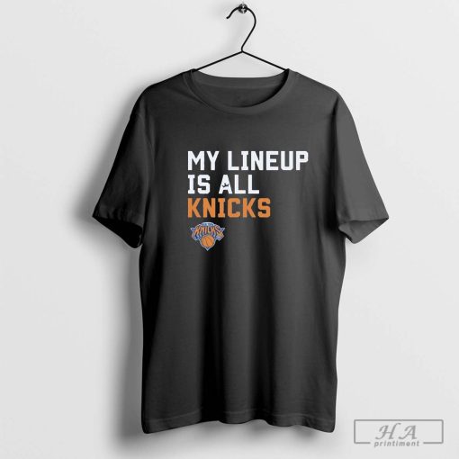 New York Knicks NBA 2024 My Lineup Is All Knicks Sportiqe Comfy T-shirt