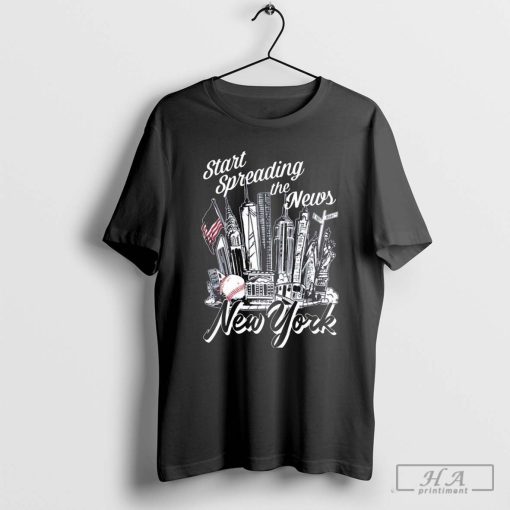 New York Yankees Start Spreading The News 2024 Shirt