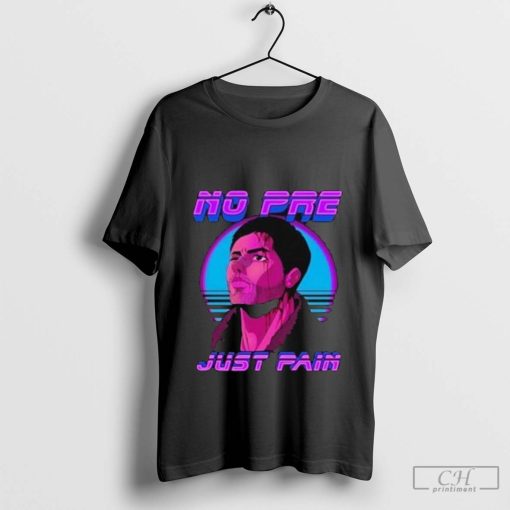 No Pre Just Pain T-Shirt