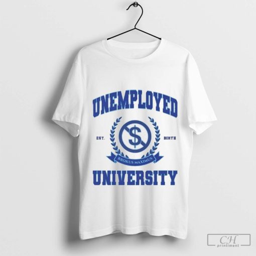 Not Safe For Wear Unemployed University t-shirt