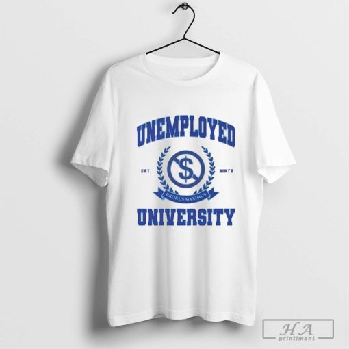 Not Safe For Wear Unemployed University t-shirt