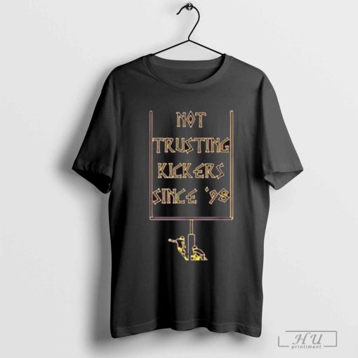 Not Trusting Kickers Since ’98 Minnesota Vikings t-shirt