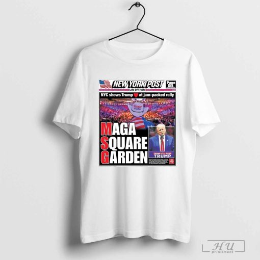 Nyc Shows Trump At Jam-packed Rally Maga Square Garden Trump 2024 Shirt