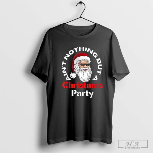 Official Ain’t Nothing But A Christmas Party Santa Face 2024 Shirt