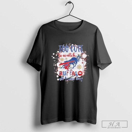 Official Buffalo Bills Too Cute To Watch Buffalo All Christmas Day 2024 Shirt