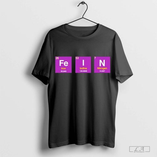 Official Funny Ahh Fein Elements Iron Iodine Nitrogen t-shirt