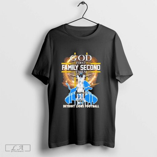 Official God First Family Second Then Detroit Lions Football Shirt