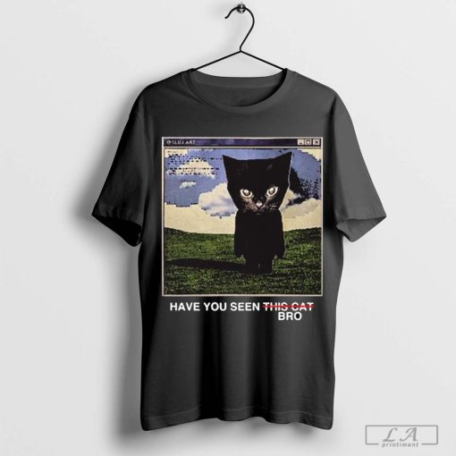 Official Have You Seen This Cat Bro New t-shirt