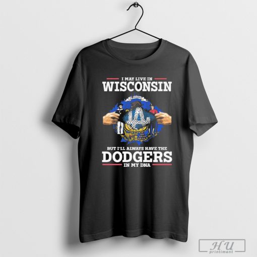 I live in Wisconsin but i’ll always have the Los Angeles Dodgers in My DNA Shirt