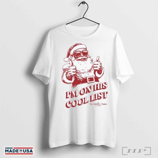 Official I’m On His Cool List TCT Santa Claus The Musical T-shirts