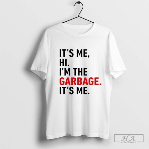 Official It’s Me Hi I’m The Garbage It’s Me Shirt