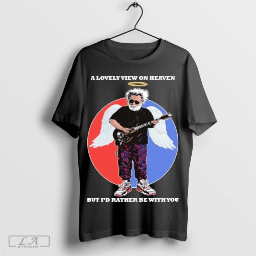 Official Jerry Garcia Grateful Dead A lovely view on heaven but i’d rather be with you shirt