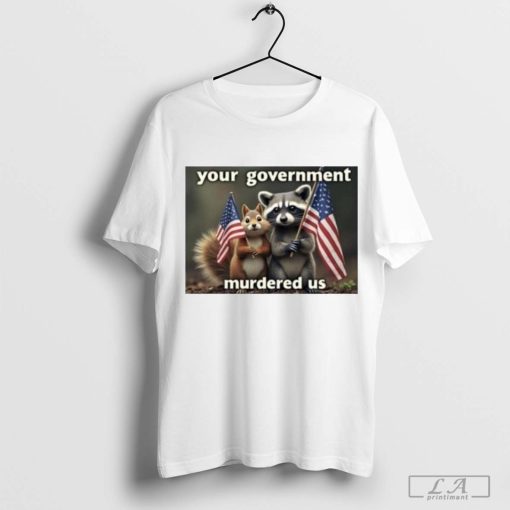 Official Justice For Peanut Your Government Murdered Us 2024 Shirt