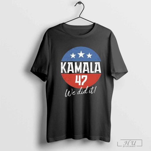 Kamala Inauguration 2025 Kamala 47 We Did It Shirt