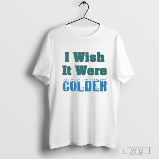 Mike McDaniel I Wish It Were Colder Shirt