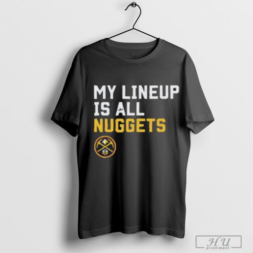 Official My Lineup Is Denver Nuggets NBA t shirt