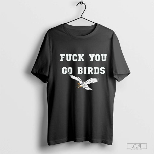 Official NFL Philadelphia Eagles Fuck You Go Birds Shirt