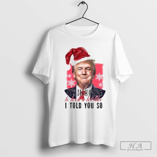 Official Santa Donald Trump it’s beginning to look a lot like I told you so Christmas 2024 Shirt