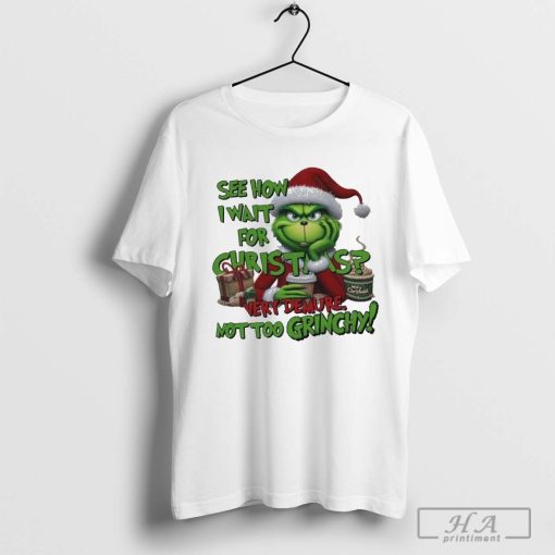 Official See How I Want For Christmas Very Demure Not Too Grinchy 2024 Shirt