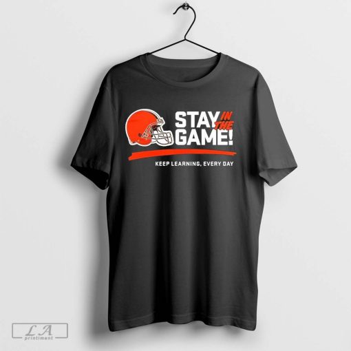 Official Stay In The Game Keep Learning, Every Day Cleveland Browns NFL Shirt