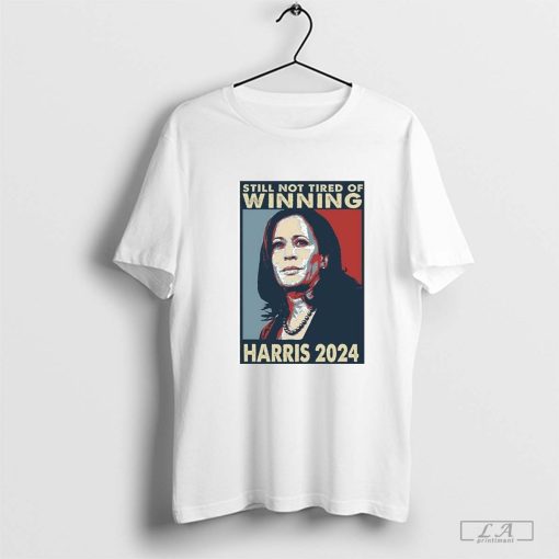 Official Still Not Tired of Winning Kamala Harris Won President 2024 Election T-shirt