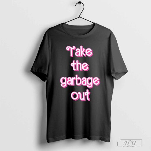 Official Take The Garbage Out Shirt