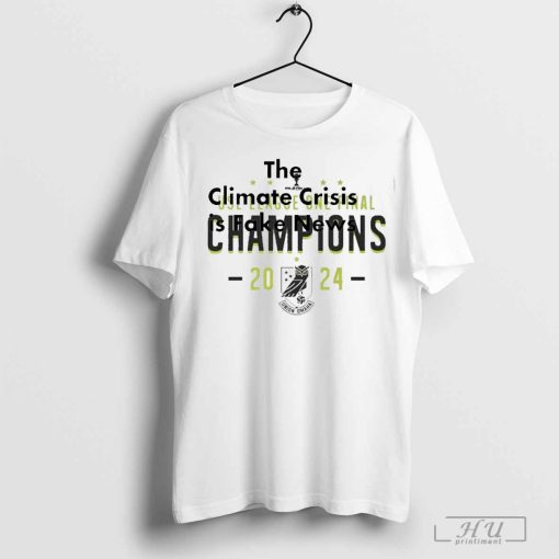 The Climate Crisis Is Fake News shirt
