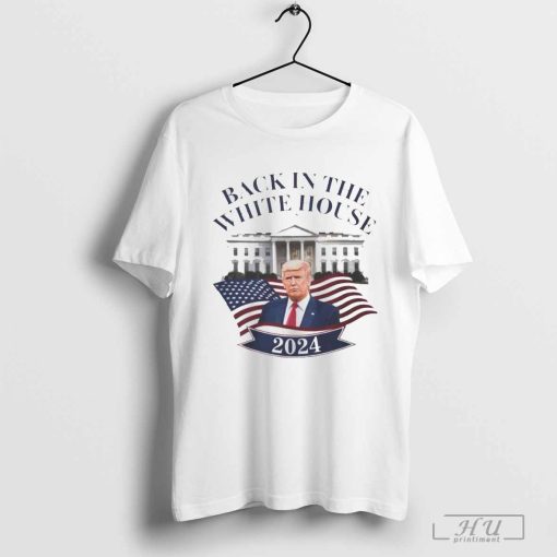 Official Trump Back In the White House 2024 Shirt