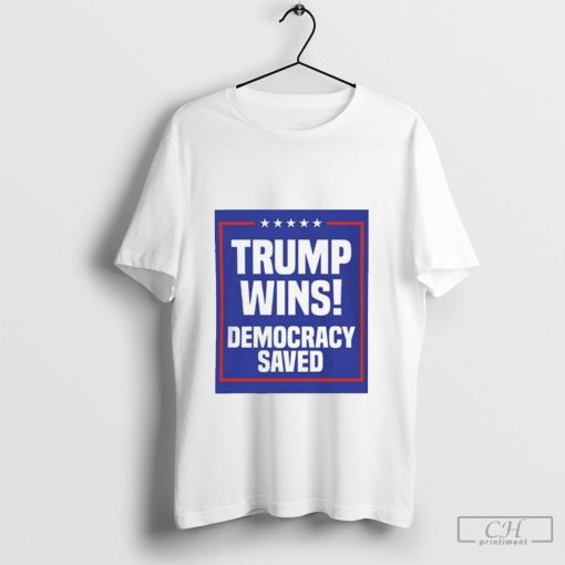 Official Trump Wins Democracy Saved Shirt