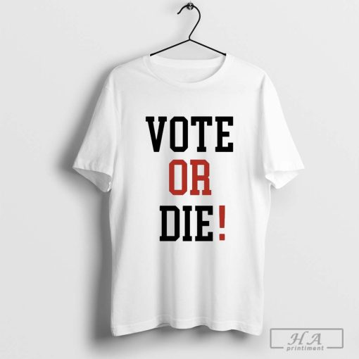 Official Vote Or Die 2024 Shirt