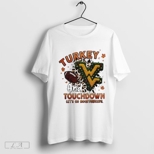 Official West Virginia Mountaineers Turkey Touchdown I Gotta Believe Shirt