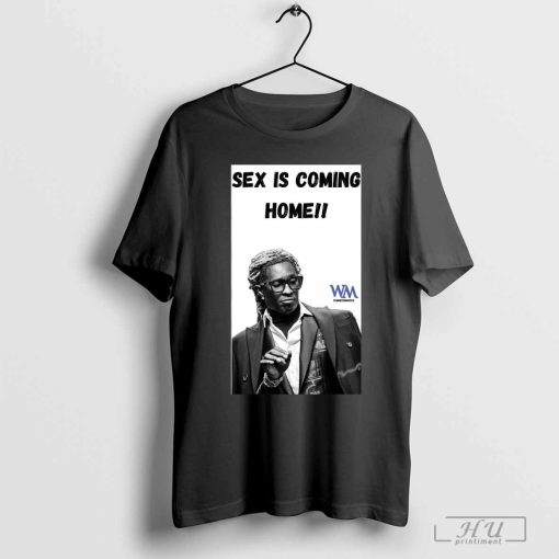 Wm Itswinter Writes Young Thug Sex Is Coming Home shirt