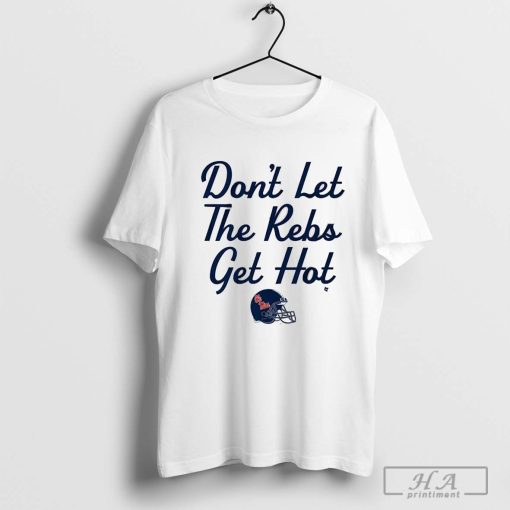 Ole Miss Rebels Football Don’t Let The Rebs Get Hot ’24 t-shirt