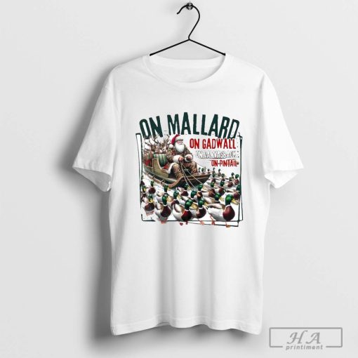 On Mallard On Gadwall On Canvasback On Pintail T-shirt