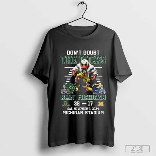 Oregon Ducks Don’t Doubt The Ducks Beat Michigan Wolverines 2024 Shirt