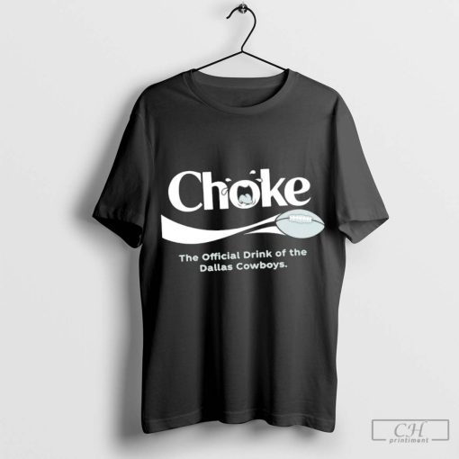 Philadelphia Eagles Choke the official drink of the Dallas Cowboys t shirt