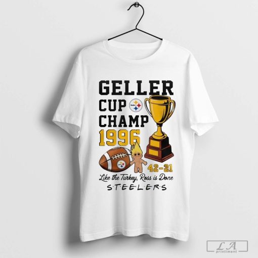 Pittsburgh Steelers Geller Cup Champ 1996 Like The Turkey, Ross Is Done Shirt